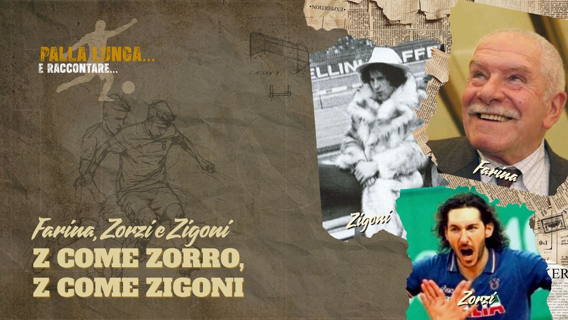 Farina, Zigoni e Zorzi - “Z come Zorro, Z come Zigoni” - “Palla lunga e raccontare”